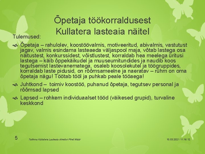 Tulemused: Õpetaja töökorraldusest Kullatera lasteaia näitel Õpetaja – rahulolev, koostöövalmis, motiveeritud, abivalmis, vastutust jagav,