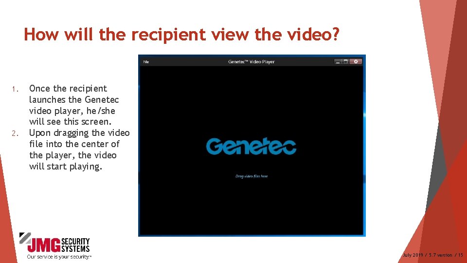 How will the recipient view the video? 1. 2. Once the recipient launches the