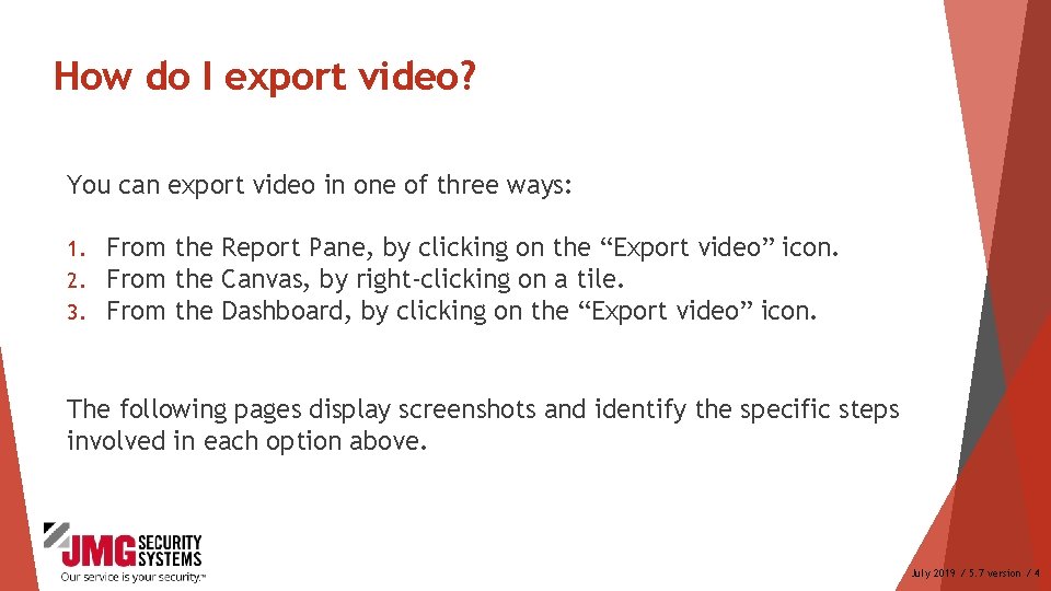 How do I export video? You can export video in one of three ways:
