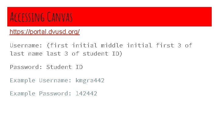 Accessing Canvas https: //portal. dvusd. org/ Username: (first initial middle initial first 3 of