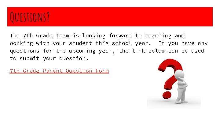 Questions? The 7 th Grade team is looking forward to teaching and working with