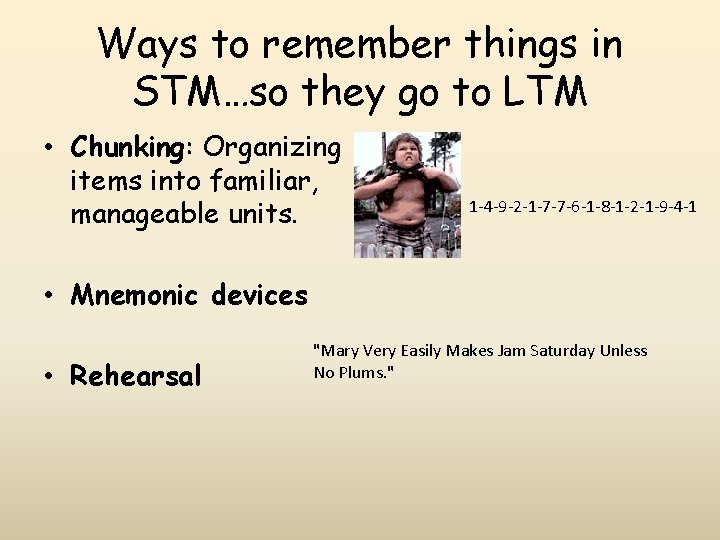 Ways to remember things in STM…so they go to LTM • Chunking: Organizing items