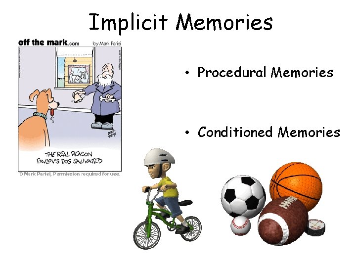Implicit Memories • Procedural Memories • Conditioned Memories 