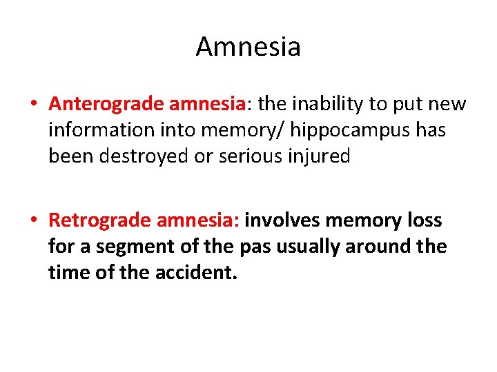 Amnesia • Anterograde amnesia: the inability to put new information into memory/ hippocampus has