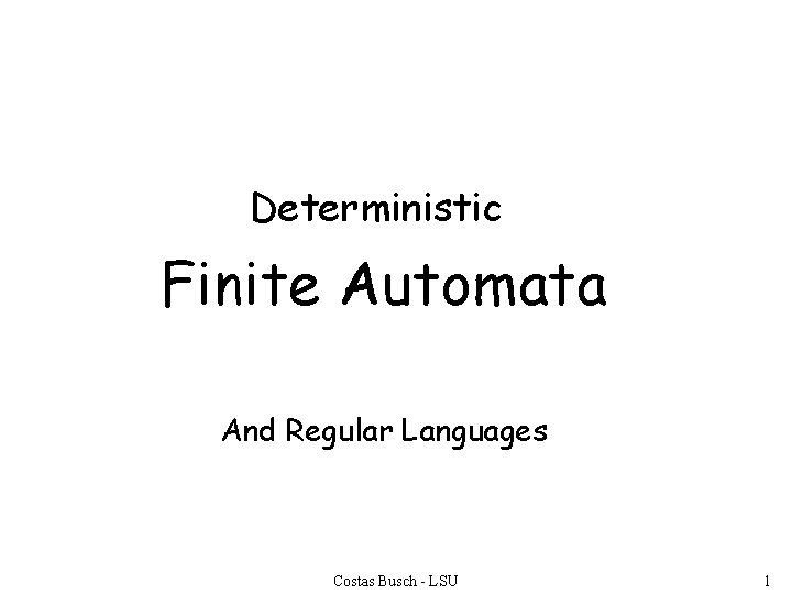 Deterministic Finite Automata And Regular Languages Costas Busch - LSU 1 