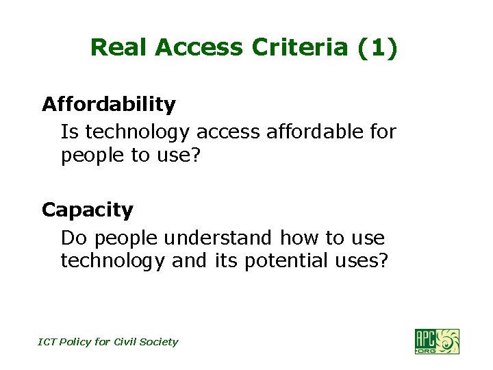 Real Access Criteria (1) Affordability Is technology access affordable for people to use? Capacity