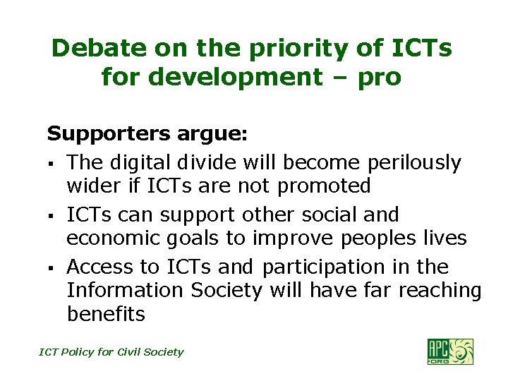 Debate on the priority of ICTs for development – pro Supporters argue: § The