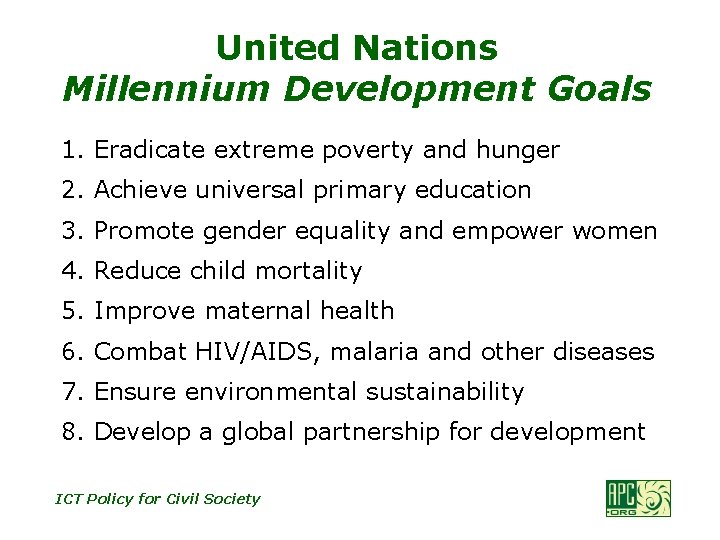 United Nations Millennium Development Goals 1. Eradicate extreme poverty and hunger 2. Achieve universal