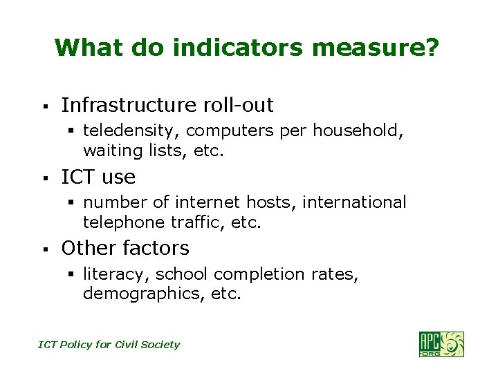 What do indicators measure? § Infrastructure roll-out § teledensity, computers per household, waiting lists,