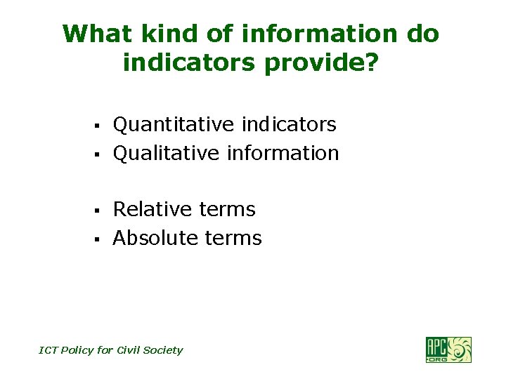 What kind of information do indicators provide? § § Quantitative indicators Qualitative information Relative