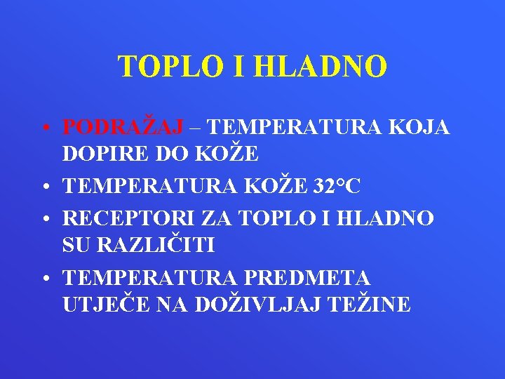 TOPLO I HLADNO • PODRAŽAJ – TEMPERATURA KOJA DOPIRE DO KOŽE • TEMPERATURA KOŽE