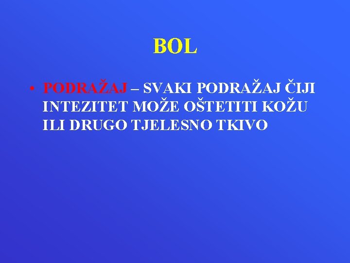 BOL • PODRAŽAJ – SVAKI PODRAŽAJ ČIJI INTEZITET MOŽE OŠTETITI KOŽU ILI DRUGO TJELESNO