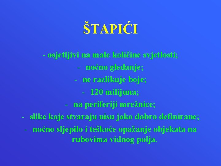 ŠTAPIĆI - osjetljivi na male količine svjetlosti; - noćno gledanje; - ne razlikuje boje;