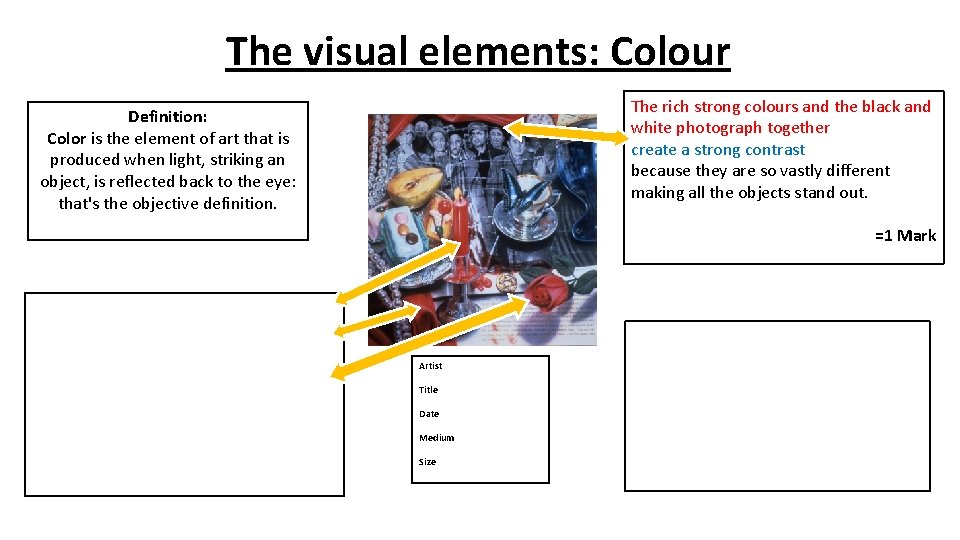 The visual elements: Colour The rich strong colours and the black and white photograph