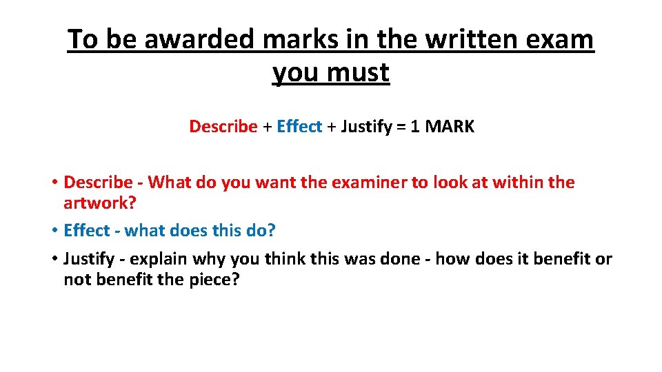 To be awarded marks in the written exam you must Describe + Effect +