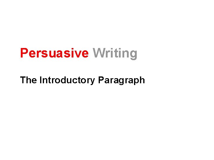 Persuasive Writing The Introductory Paragraph 