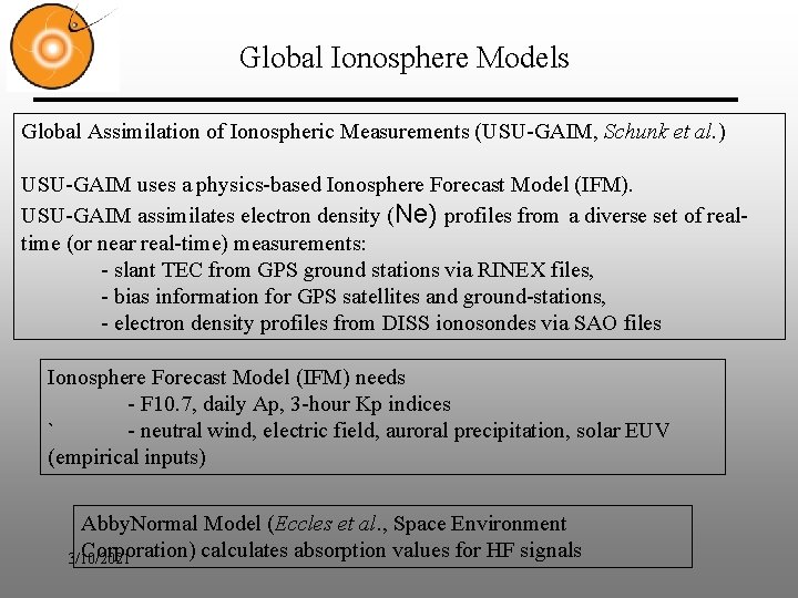 Global Ionosphere Models Global Assimilation of Ionospheric Measurements (USU-GAIM, Schunk et al. ) USU-GAIM Global Ionosphere Models Global Assimilation of Ionospheric Measurements (USU-GAIM, Schunk et al. ) USU-GAIM