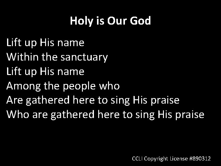 Holy is Our God Lift up His name Within the sanctuary Lift up His