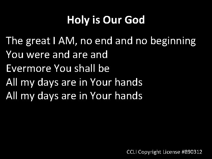 Holy is Our God The great I AM, no end and no beginning You