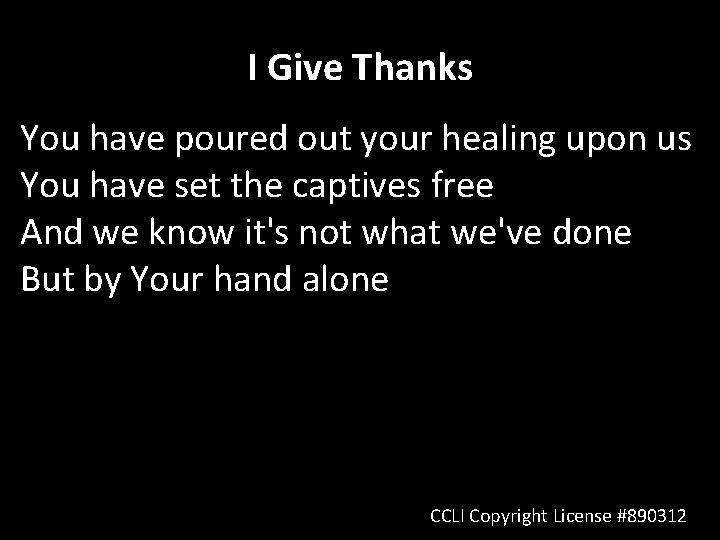 I Give Thanks You have poured out your healing upon us You have set