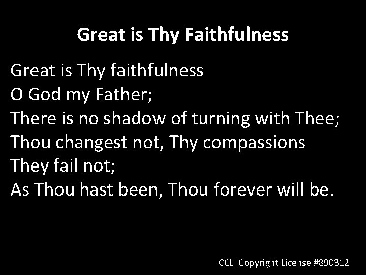 Great is Thy Faithfulness Great is Thy faithfulness O God my Father; There is