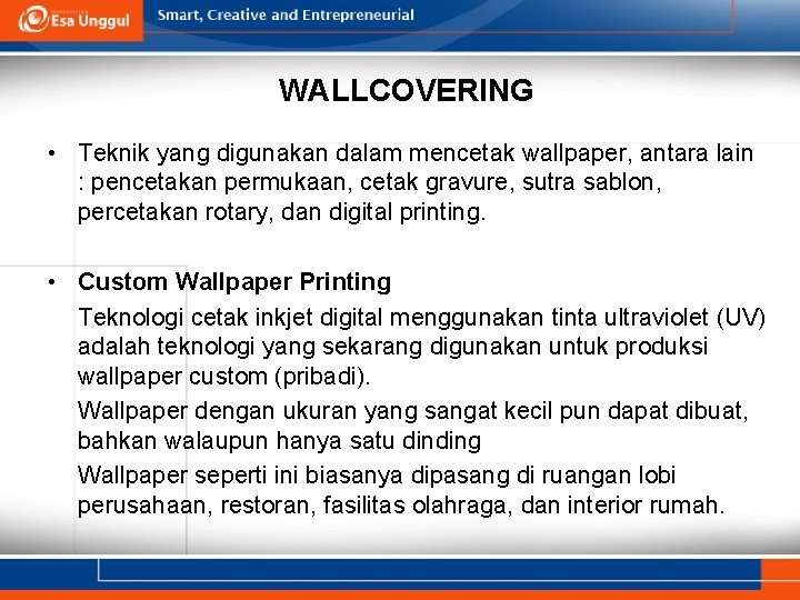 WALLCOVERING • Teknik yang digunakan dalam mencetak wallpaper, antara lain : pencetakan permukaan, cetak