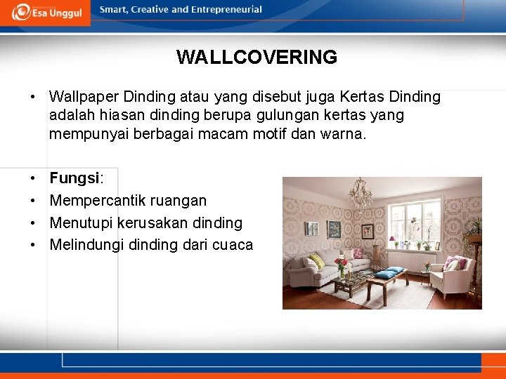 WALLCOVERING • Wallpaper Dinding atau yang disebut juga Kertas Dinding adalah hiasan dinding berupa