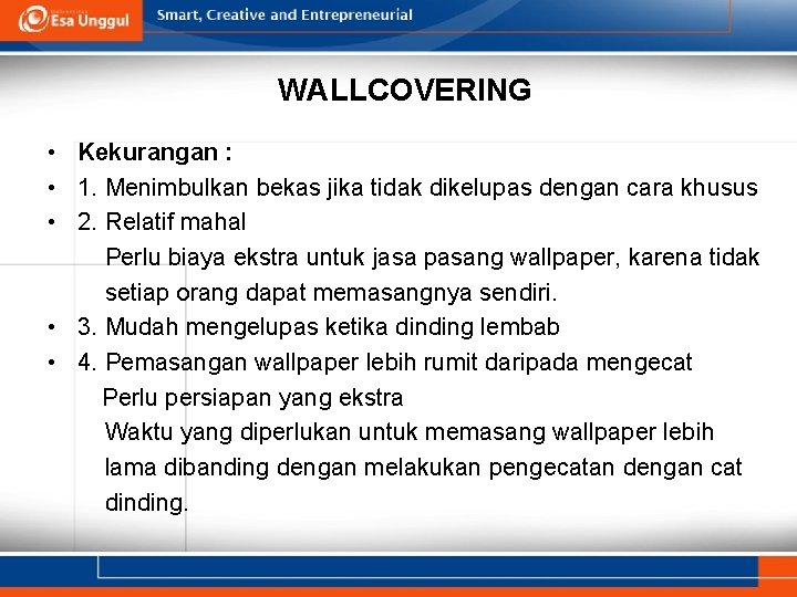 WALLCOVERING • Kekurangan : • 1. Menimbulkan bekas jika tidak dikelupas dengan cara khusus