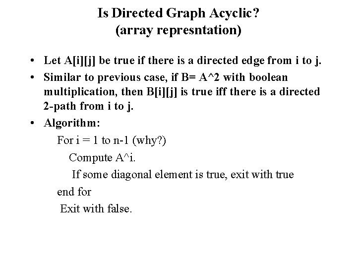 Is Directed Graph Acyclic? (array represntation) • Let A[i][j] be true if there is