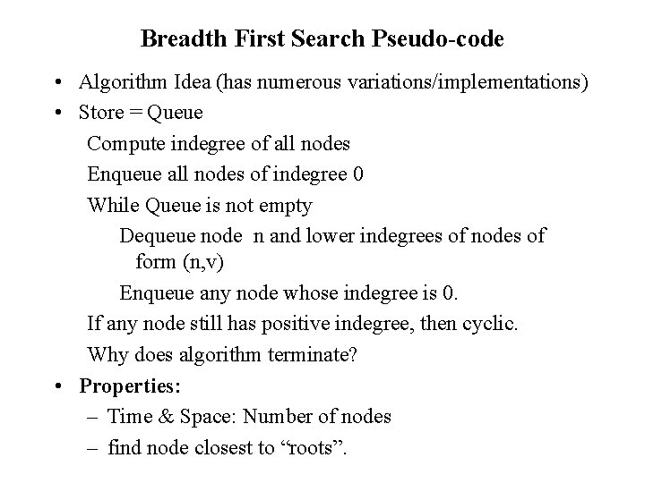 Breadth First Search Pseudo-code • Algorithm Idea (has numerous variations/implementations) • Store = Queue