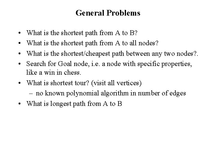 General Problems • • What is the shortest path from A to B? What