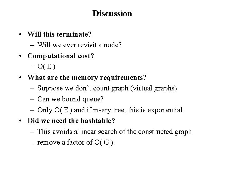 Discussion • Will this terminate? – Will we ever revisit a node? • Computational