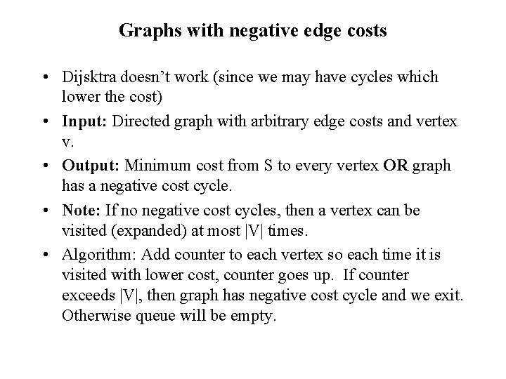 Graphs with negative edge costs • Dijsktra doesn’t work (since we may have cycles