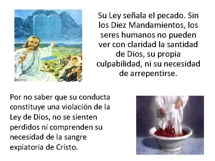 Su Ley señala el pecado. Sin los Diez Mandamientos, los seres humanos no pueden