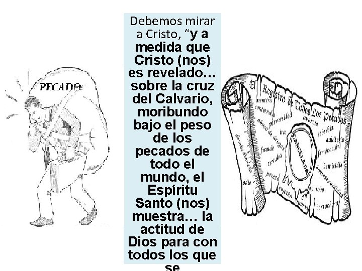 Debemos mirar a Cristo, “y a medida que Cristo (nos) es revelado… sobre la