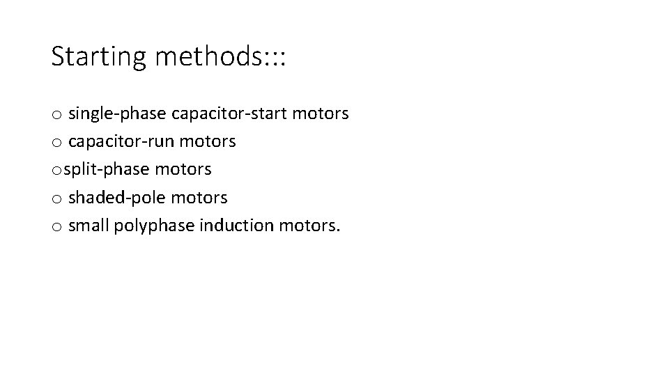 Starting methods: : : o single-phase capacitor-start motors o capacitor-run motors o split-phase motors