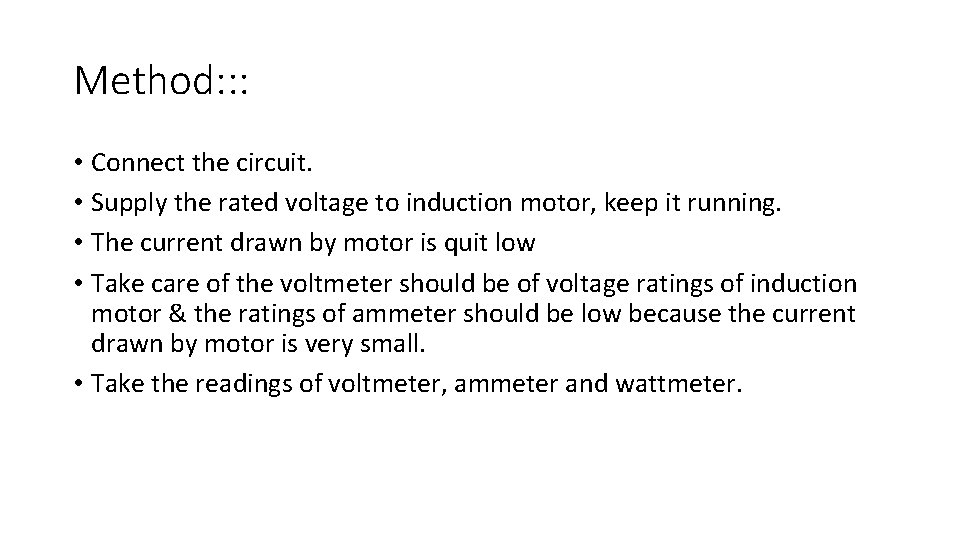 Method: : : • Connect the circuit. • Supply the rated voltage to induction
