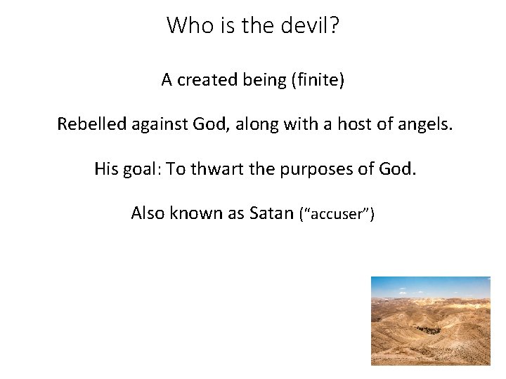 Who is the devil? A created being (finite) Rebelled against God, along with a Who is the devil? A created being (finite) Rebelled against God, along with a
