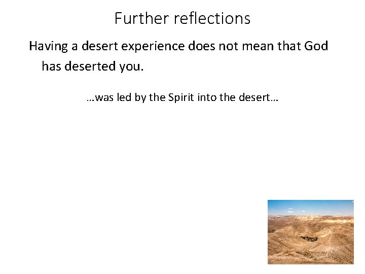 Further reflections Having a desert experience does not mean that God has deserted you. Further reflections Having a desert experience does not mean that God has deserted you.