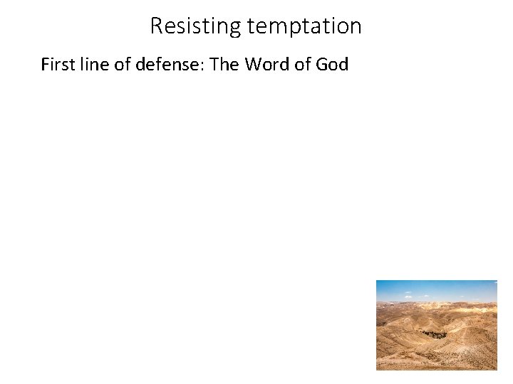 Resisting temptation First line of defense: The Word of God Resisting temptation First line of defense: The Word of God