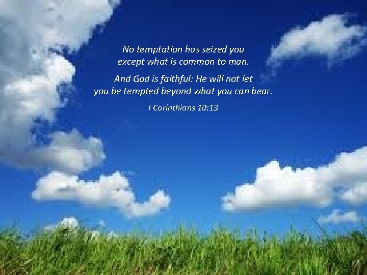 No temptation has seized you except what is common to man. And God is No temptation has seized you except what is common to man. And God is