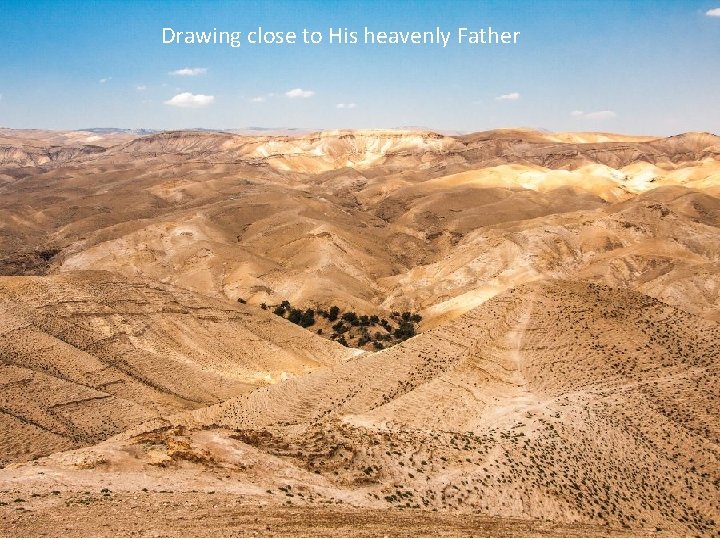Drawing close to His heavenly Father Drawing close to His heavenly Father