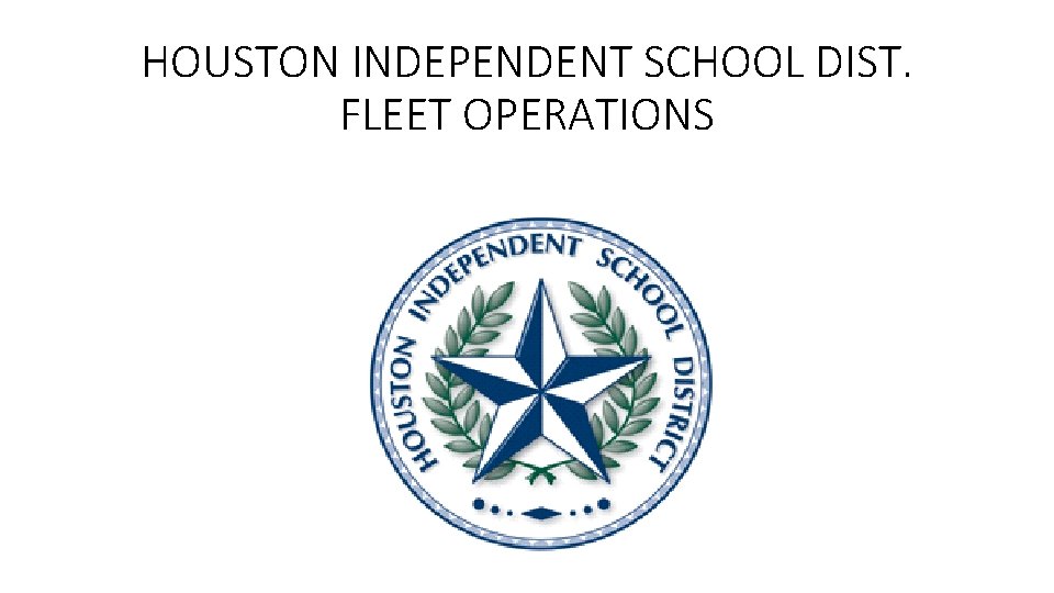 HOUSTON INDEPENDENT SCHOOL DIST. FLEET OPERATIONS 