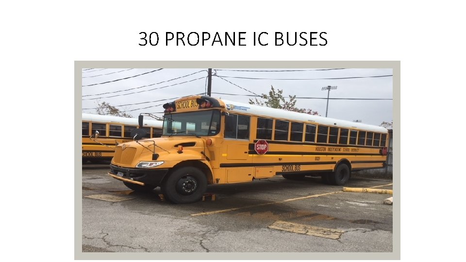 30 PROPANE IC BUSES 