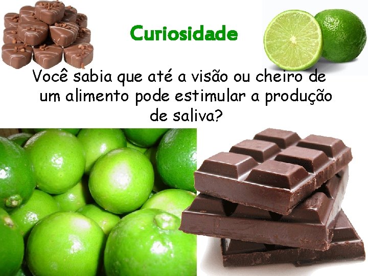 Curiosidade Você sabia que até a visão ou cheiro de um alimento pode estimular