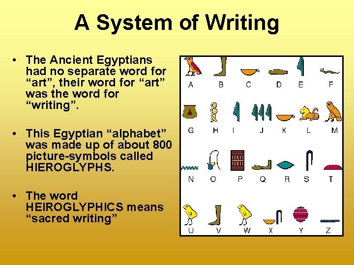 A System of Writing • The Ancient Egyptians had no separate word for “art”,