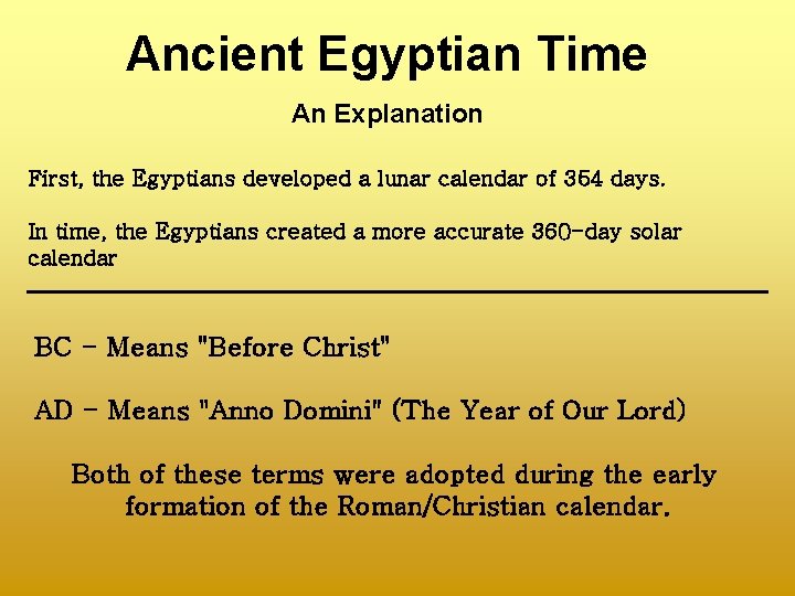 Ancient Egyptian Time An Explanation First, the Egyptians developed a lunar calendar of 354
