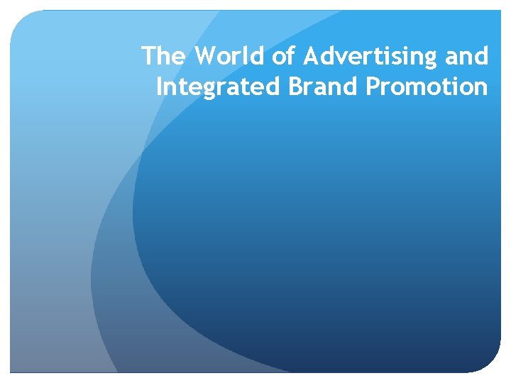 The World of Advertising and Integrated Brand Promotion 