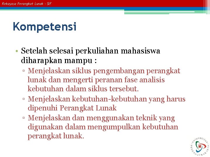 Rekayasa Perangkat Lunak – SIF Kompetensi • Setelah selesai perkuliahan mahasiswa diharapkan mampu :