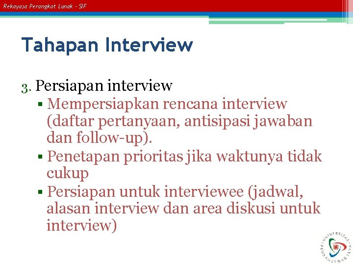 Rekayasa Perangkat Lunak – SIF Tahapan Interview 3. Persiapan interview § Mempersiapkan rencana interview